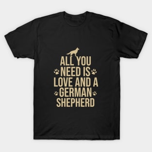 All you need is love and a german shepherd T-Shirt